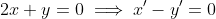 2x+y=0\implies x'-y'=0